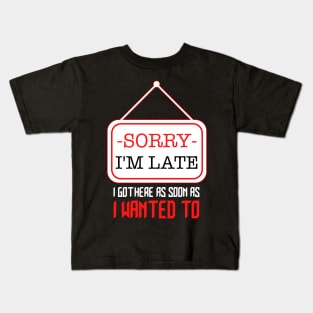 SORRY I'M LATE Kids T-Shirt